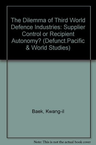The Dilemma of Third World Defense Industries Supplier Control Or Recipient Autonomy?