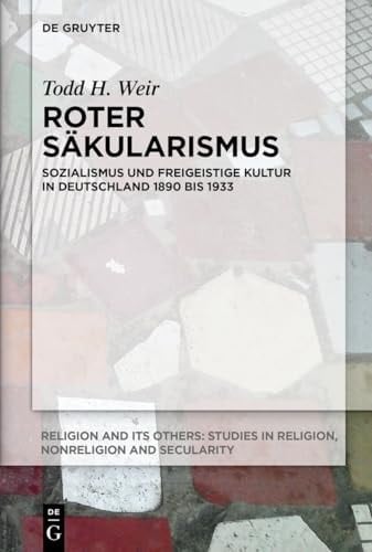 Roter Säkularismus Sozialismus und Freigeistige Kultur in Deutschland 1890 Bis 1933
