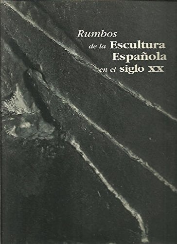 Rumbos de la escultura española en el siglo XX.