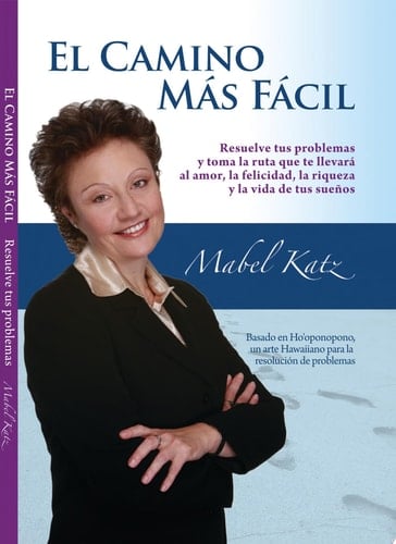 El Camino Más Fácil Resuelve tus problemas y toma la ruta que te llevará al amor, la felicidad, la riqueza y la vida de tus sueños.