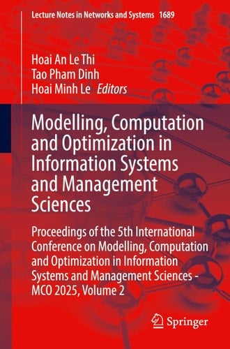 Modelling, Computation and Optimization in Information Systems and Management Sciences - Proceedings of the 5th International Conference on Modelling, Computation and Optimization in Information Systems and Management Sciences - MCO 2025, Volume 2