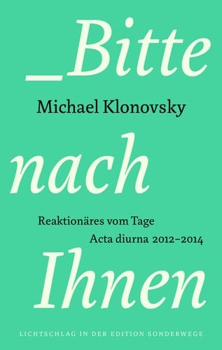 Bitte nach Ihnen Reaktionäres vom Tage, Acta Diurna 2012 - 2014