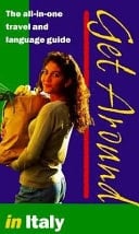 Get Around in Italy The All-in-One Travel and Language Guide