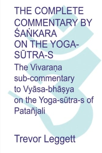 The Complete Commentary by Śaṅkara on the Yoga Sūtra-s: A Full Translation of the Newly Discovered Text