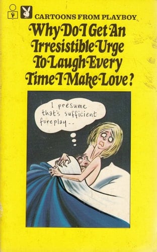 Why Do I Get an Irresistible Urge to Laugh Every Time I Make Love? Cartoons from 'Playboy'