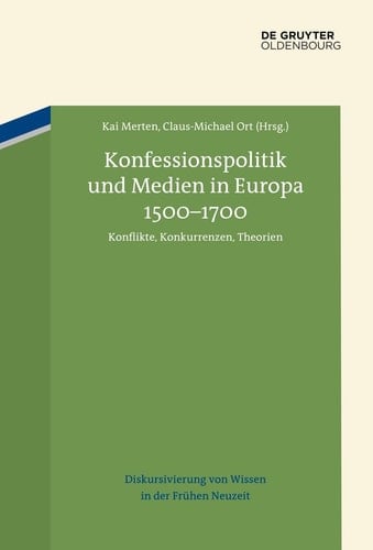 Konfessionspolitik und Medien in Europa 1500-1700 Konflikte, Konkurrenzen, Theorien
