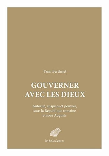 Gouverner avec les dieux autorité, auspices et pouvoir, sous la République romaine et sous Auguste