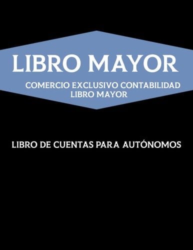 LIBRO MAYOR: COMERCIO EXCLUSIVO CONTABILIDAD LIBRO MAYOR (Spanish Edition)