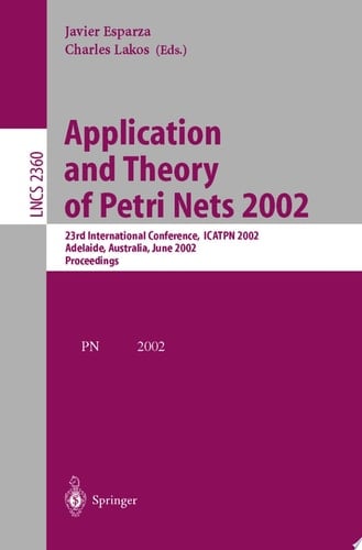 Application and Theory of Petri Nets 2002 23rd International Conference, ICATPN 2002, Adelaide, Australia, June 24-30, 2002. Proceedings