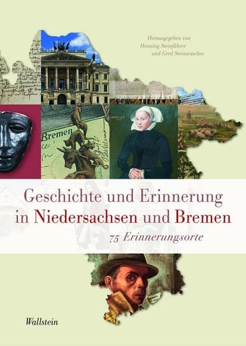 Geschichte und Erinnerung in Niedersachsen und Bremen 75 Erinnerungsorte : aus Anlass der Gründung der beiden Bundesländer vor 75 Jahren