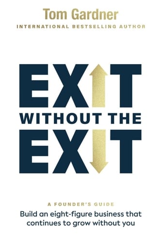 Exit Without the Exit Build an Eight-Figure Business That Continues to Grow Without You