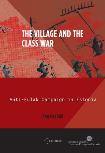 The Village and the Class War Anti-Kulak Campaign in Estonia 1944-49