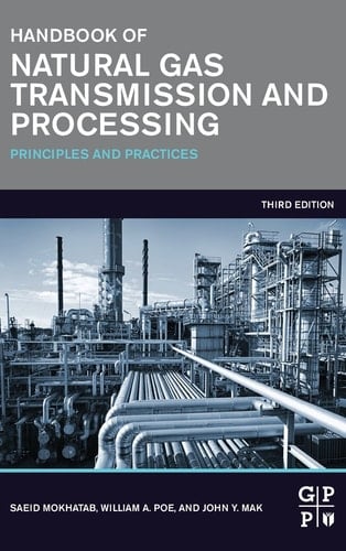 Handbook of Natural Gas Transmission and Processing: Principles and Practices