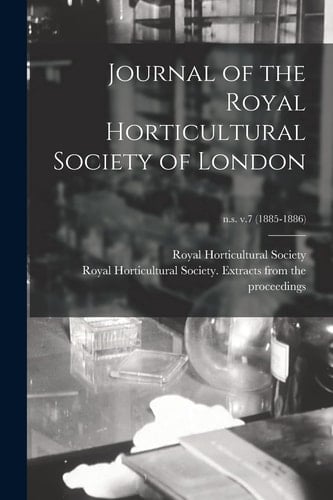 Journal of the Royal Horticultural Society of London; N.s. V.7 (1885-1886)