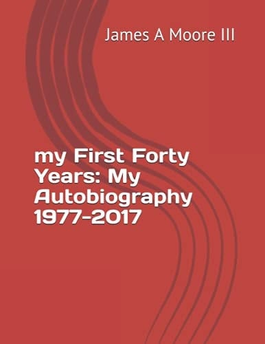 My First Forty Years:: My Autobiography 1977-2017