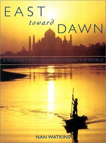 East Toward Dawn A Woman's Solo Journey Around the World