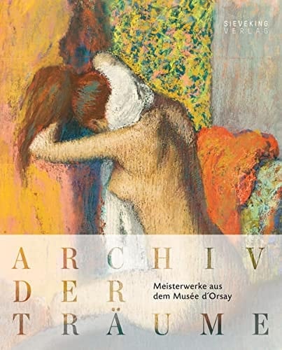 Archiv der Träume Meisterwerke aus dem Musée d'Orsay