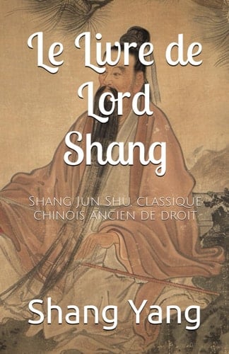 Le Livre de Lord Shang: Shang Jun Shu, classique chinois ancien de droit (French Edition)