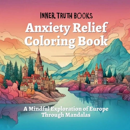 Anxiety Relief Coloring Book: A Mindful Exploration of Europe Through Mandalas