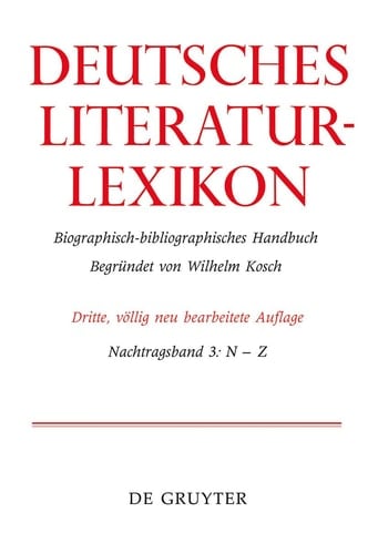 Deutsches Literatur-Lexikon Biographisch-bibliographisches Handbuch. N-Z. Nachtragsband III
