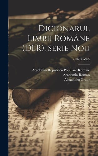 Dicionarul limbii române (DLR), Serie nou; v.06 pt.A9-A