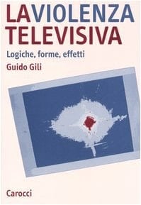 La violenza televisiva logiche, forme, effetti