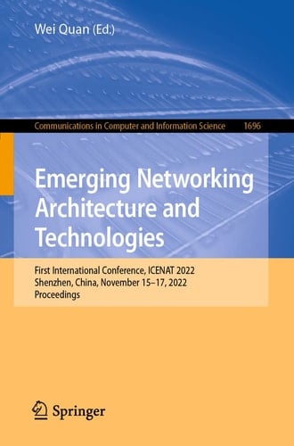 Emerging Networking Architecture and Technologies First International Conference, ICENAT 2022, Shenzhen, China, November 15–17, 2022, Proceedings