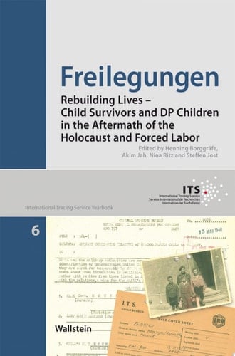 Freilegungen Rebuilding Lives – Child Survivors and DP Children in the Aftermath of the Holocaust and Forced Labor