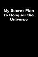 My Secret Plan to Conquer the Universe Black Lined Journal