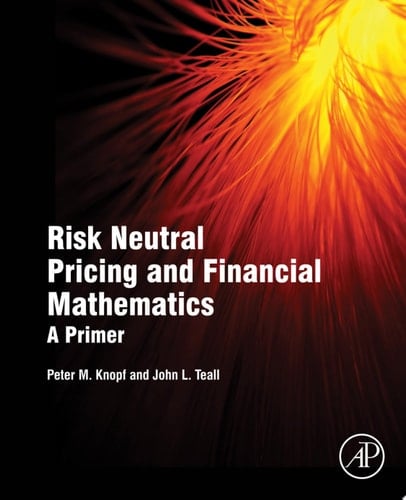 Risk Neutral Pricing and Financial Mathematics A Primer