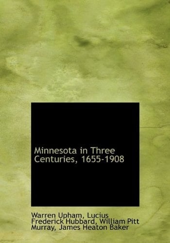 Minnesota in Three Centuries, 1655-1908