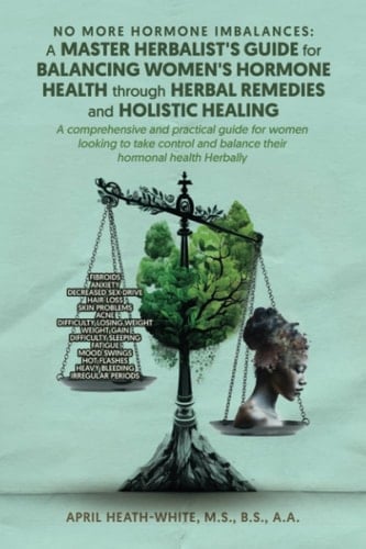 N O M O R E HORMONE IMBALANCES A MASTER HERBALIST'S GUIDE FOR BALANCING WOMEN'S HORMONE HEALTH THROUGH HERBAL REMEDIES AND HOLISTIC HEALING: A ... and balance their hormonal health Herbally