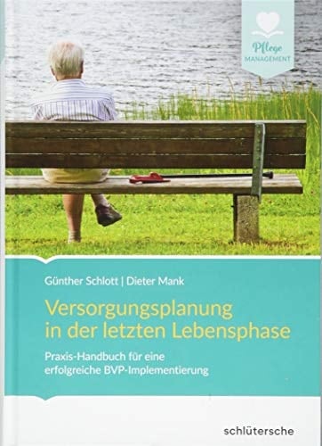Versorgungsplanung in der letzten Lebensphase Praxis-Handbuch für eine erfolgreiche BVP-Implementierung
