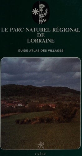 Le Parc naturel régional de Lorraine guide atlas des villages