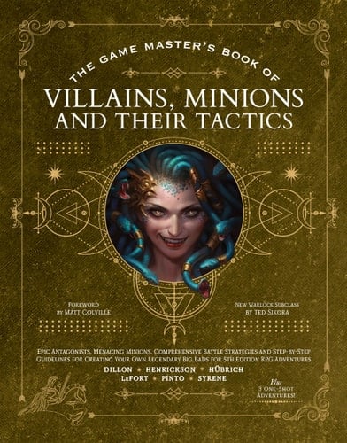 The Game Master’s Book of Villains, Minions and Their Tactics Epic New Antagonists for Your PCs, Plus New Minions, Fighting Tactics, and Guidelines for Creating Original BBEGs for 5th Edition RPG Adventures
