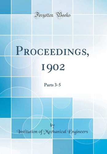 PROCEEDINGS, 1902 Parts 3-5 (classic Reprint).