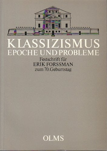 Klassizismus Epoche und Probleme. Festschrift für Erik Forssmann zum 70. Geburtstag. Hrsg. v. Jürg Meyer zur Capellen u. Gabiele Oberreuter-Kronabel. [Mit Portr.].