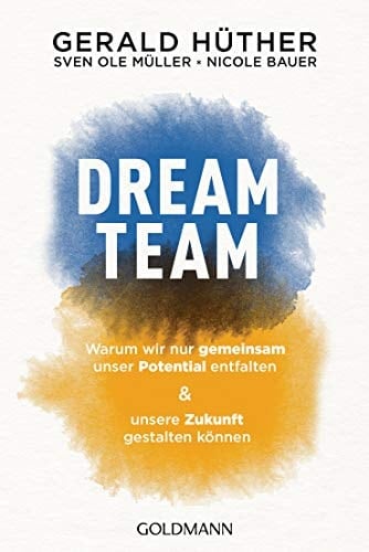 Dream-Team warum wir nur gemeinsam unser Potential entfalten und unsere Zukunft gestalten können