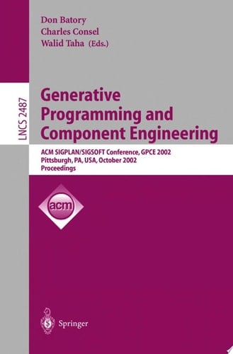Generative Programming and Component Engineering ACM SIGPLAN/SIGSOFT Conference, GPCE 2002, Pittsburgh, PA, USA, October 6-8, 2002. Proceedings