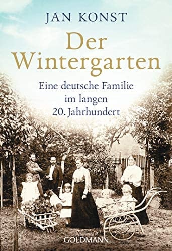 Der Wintergarten eine deutsche Familie im langen 20. Jahrhundert