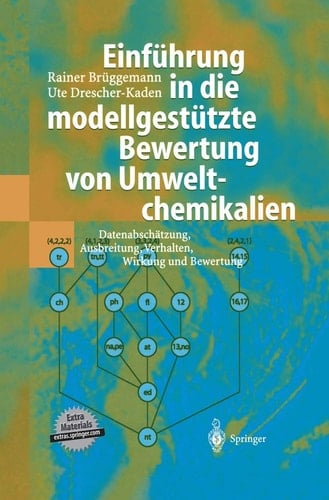 Einführung in die modellgestützte Bewertung von Umweltchemikalien Datenabschätzung, Ausbreitung, Verhalten, Wirkung und Bewertung