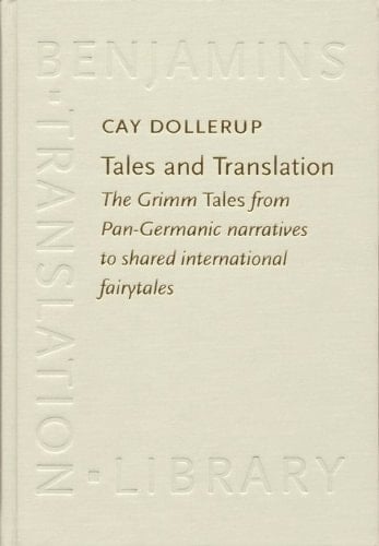 Tales and Translation The Grimm Tales from Pan-Germanic Narratives to Shared International Fairytales