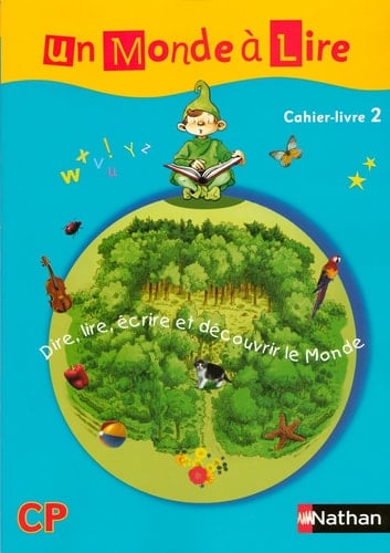 Un monde à lire CP Dire, lire, écrire et découvrir le monde. Cahier-livre 2