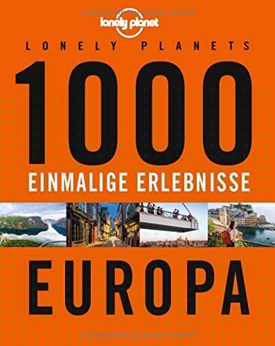 Lonely Planets 1000 einmalige Erlebnisse Europa