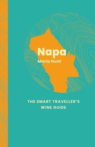 Napa Valley: The Smart Traveller's Wine Guide