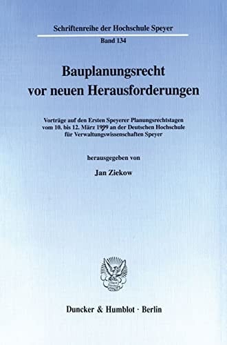 Bauplanungsrecht vor neuen Herausforderungen Vorträge auf den Ersten Speyerer Planungsrechtstagen vom 10. bis 12. März 1999 an der Deutschen Hochschule für Verwaltungswissenschaften Speyer