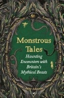 Monstrous Tales Haunting Encounters with Britain's Mythical Beasts