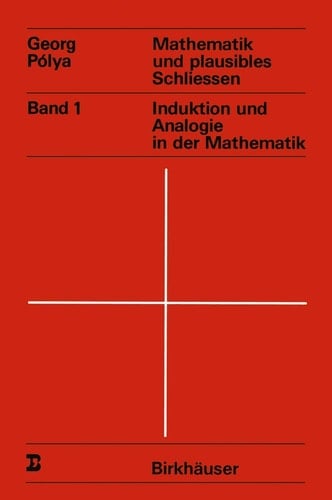 Mathematik und plausibles Schliessen: Band 1 Induktion und Analogie in der Mathematik (Wissenschaft und Kultur, 14) (German Edition)