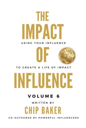 The Impact Of Influence Volume 6: Using Your Influence To Create A Life Of Impact