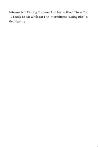 Intermittent Fasting: Discover And Learn About These Top 12 Foods To Eat While On The Intermittent Fasting Diet To Get Healthy